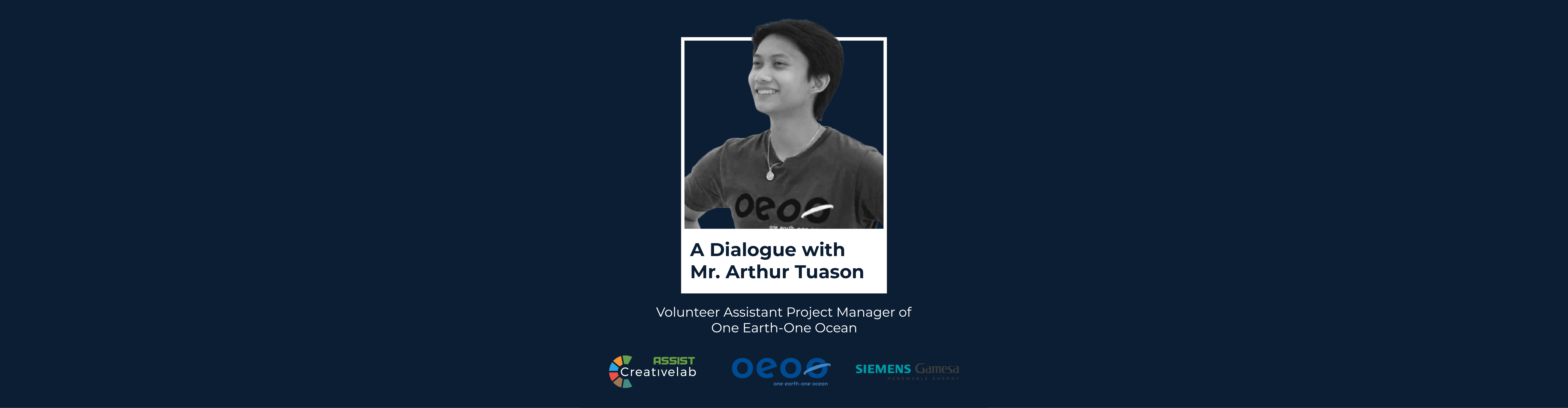 A Dialogue with Mr. Arthur Tuason, Volunteer Assistant Project Manager of One Earth-One Ocean